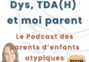 Mon nouveau podcast “Dys, TDA(H) et moi parent” : pour les parents d’enfants atypiques